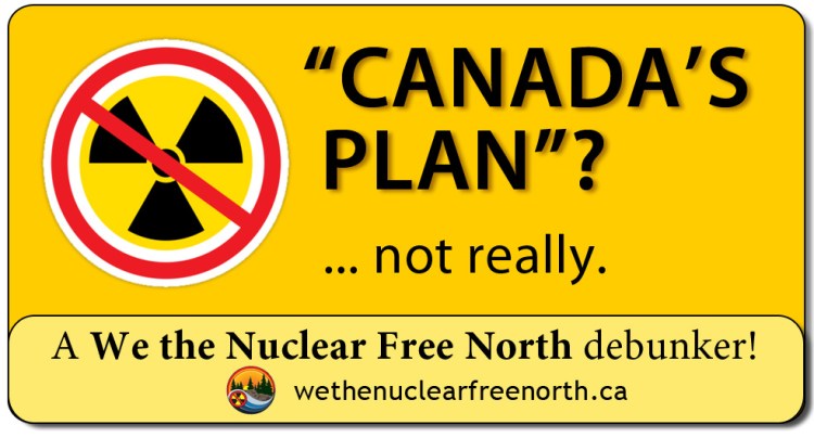 Image with text: "CANADA'S PLAN?" ... not really. A We the Nuclear Free North debunker! wethenuclearfreenorth.ca