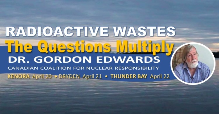 Image of a lake with banner and text: Radioactive Wastes - The Questions Multiply. Dr. Gordon Edwards, Canadian Coalition for Nuclear Responsibility - Kenora April 20 - Dryden April 21 - Thunder Bay April 22